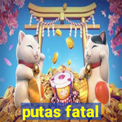 putas fatal